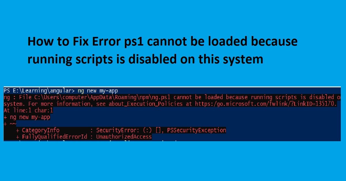 How To Fix Error Ps1 Cannot Be Loaded Because Running Scripts Is